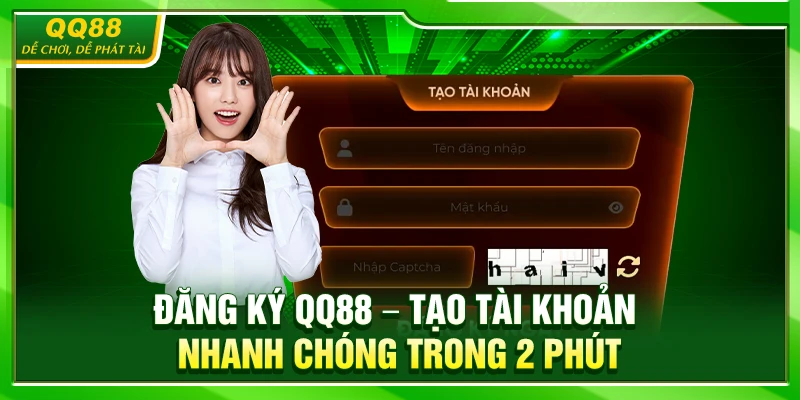 Đăng Ký QQ88 – Tạo Tài Khoản Nhanh Chóng Trong 2 Phút