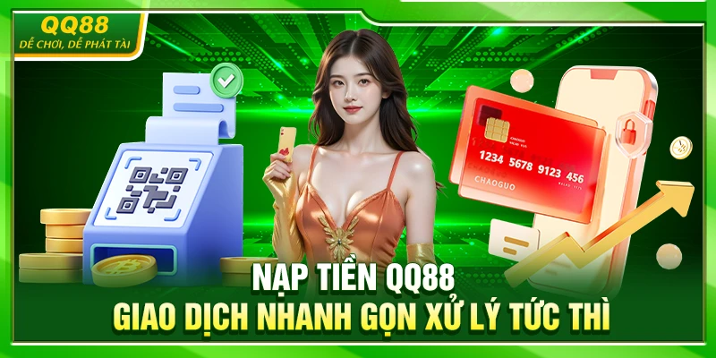 Nạp Tiền QQ88 – Giao Dịch Nhanh Gọn Xử Lý Tức Thì