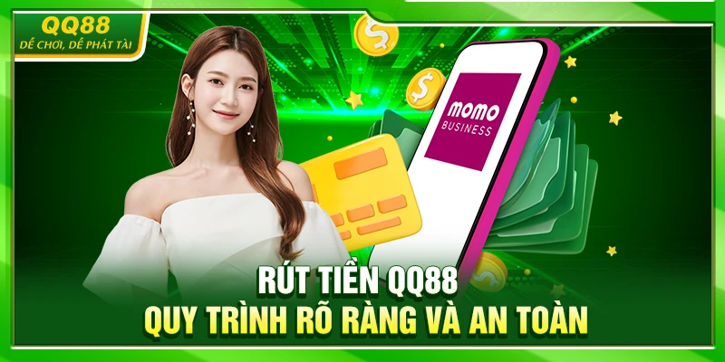 Rút Tiền QQ88 – Quy Trình Rõ Ràng Và An Toàn