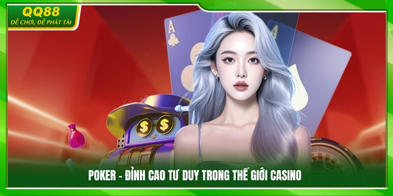 Poker – Trò chơi đề cao chiến thuật và tư duy logic