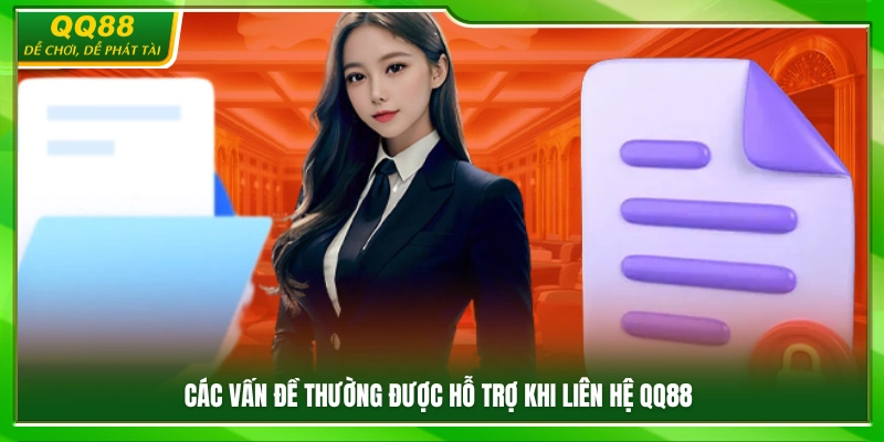 Những nội dung phổ biến được QQ 88 tiếp nhận hỗ trợ