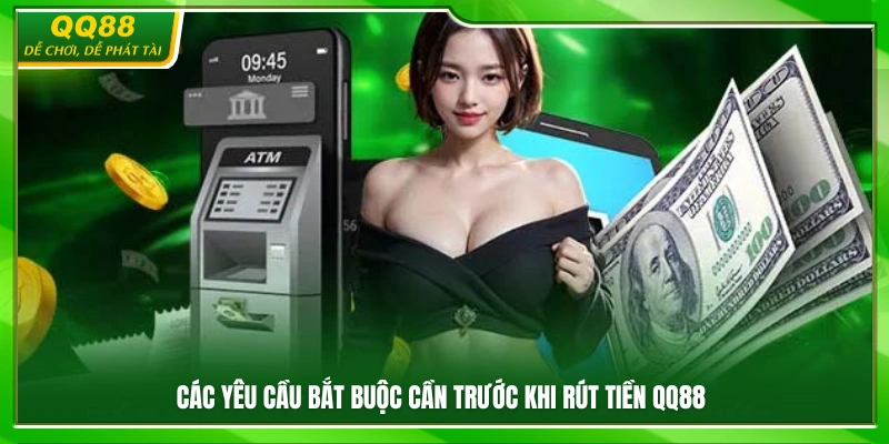 Những điều kiện cần hoàn tất trước khi rút tiền QQ88