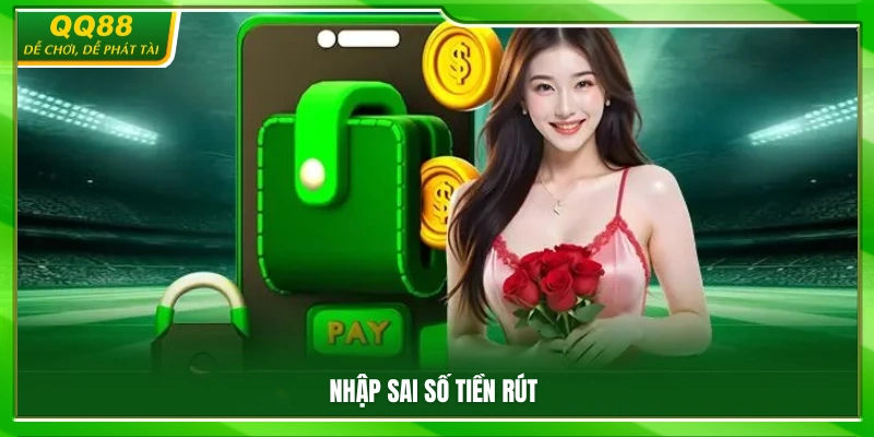 Điền không chính xác số tiền cần rút